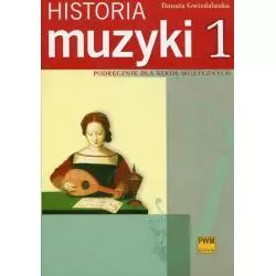 HISTORIA MUZYKI 1 PODRĘCZNIK DLA SZKÓŁ MUZYCZNYCH Danuta Gwizdalanka - PWN