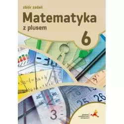 MATEMATYKA Z PLUSEM 6 ZBIÓR ZADAŃ Krystyna Zarzycka - GWO