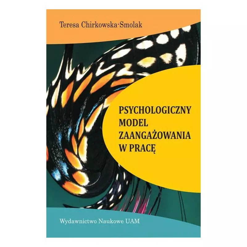 PSYCHOLOGICZNY MODEL ZAANGAŻOWANIA W PRACĘ Teresa Chirkowska-Smolak - Wydawnictwo Naukowe UAM PSYCHOLOGICZNY MODEL ZAANGAŻOWANIA W PRACĘ Teresa Chirkowska-Smolak - Wydawnictwo Naukowe UAM