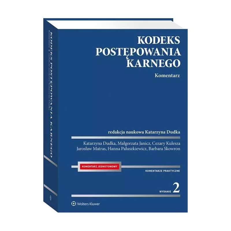 KODEKS POSTĘPOWANIA KARNEGO KOMENTARZ Katarzyna Dudka - Wolters Kluwer