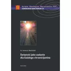 ŚWIĘTOŚĆ JAKO ZADANIE DLA KAŻDEGO CHRZEŚCIJANINA Ireneusz Werbiński - Wydawnictwo Naukowe UMK