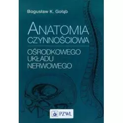 ANATOMIA CZYNNOŚCIOWA OŚRODKOWEGO UKŁADU NERWOWEGO Bogusław K. Gołąb - Wydawnictwo Lekarskie PZWL