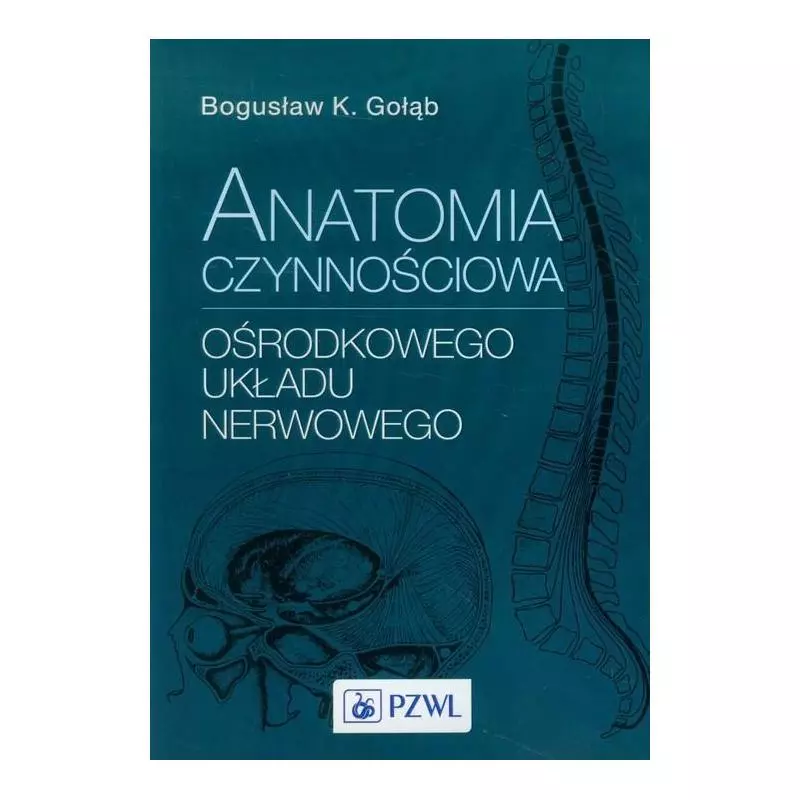 ANATOMIA CZYNNOŚCIOWA OŚRODKOWEGO UKŁADU NERWOWEGO Bogusław K. Gołąb - Wydawnictwo Lekarskie PZWL