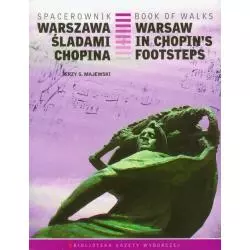 WARSZAWA ŚLADAMI CHOPINA WARSAW IN CHOPINS FOOTSTEPS SPACEROWNIK Jerzy S. Majewski - Agora