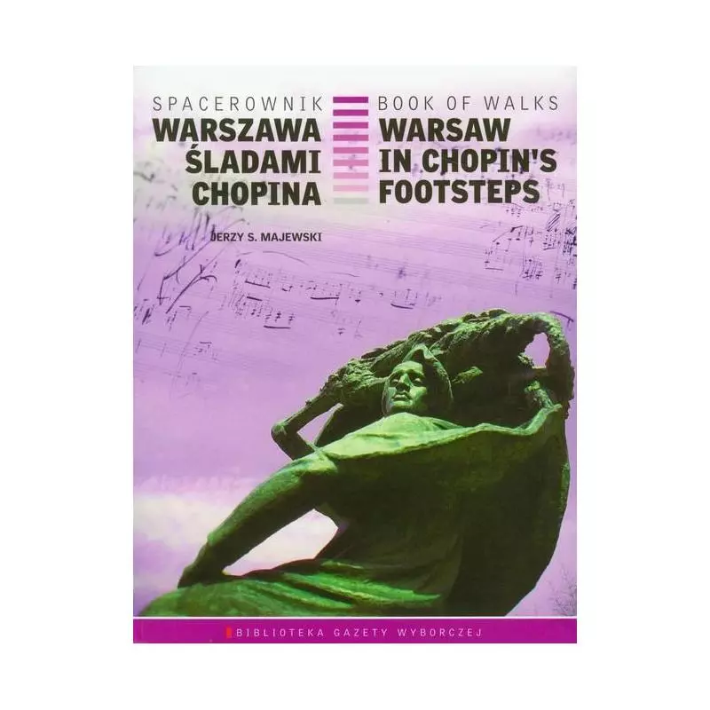 WARSZAWA ŚLADAMI CHOPINA WARSAW IN CHOPINS FOOTSTEPS SPACEROWNIK Jerzy S. Majewski - Agora