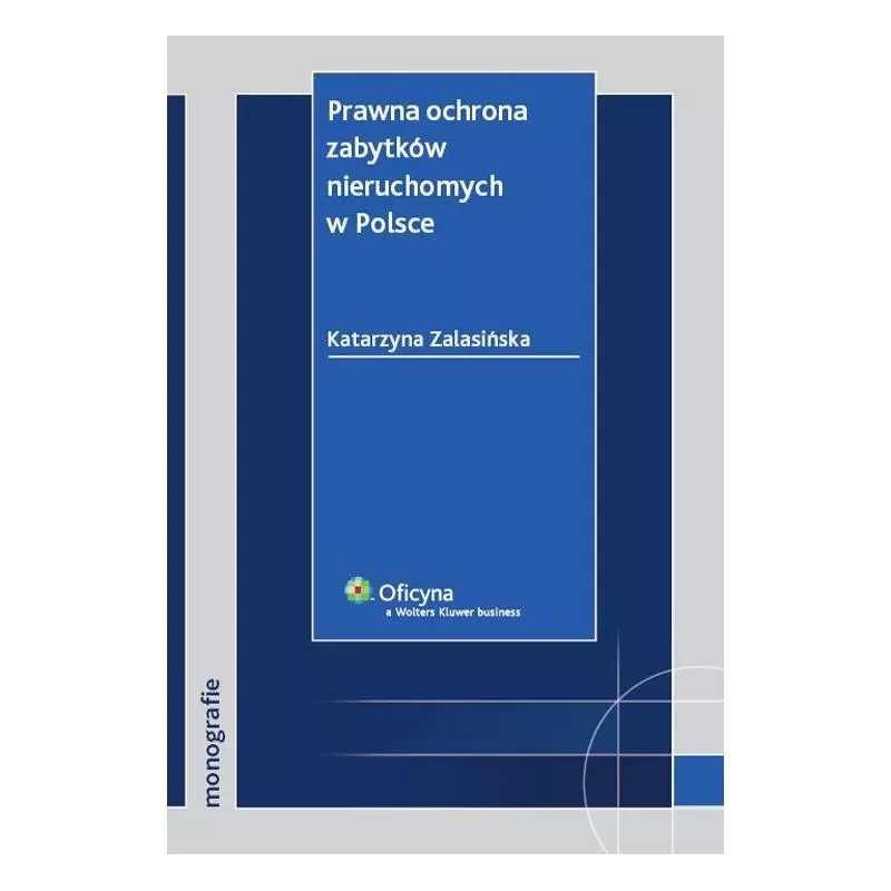 PRAWNA OCHRONA ZABYTKÓW NIERUCHOMYCH W POLSCE Katarzyna Zalasińska - Wolters Kluwer