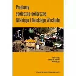 PROBLEMY SPOŁECZNO-POLITYCZNE BLISKIEGO I DALEKIEGO WSCHODU Adam W. Jelonek, Michał Lipa - Wydawnictwo Uniwersytetu Jagiell...