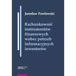 RACHUNKOWOŚĆ INSTRUMENTÓW FINANSOWYCH WOBEC POTRZEB INFORMACYJNYCH INWESTORÓW Jarosław Pawłowski - Wydawnictwo Naukowe...