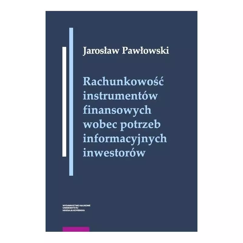 RACHUNKOWOŚĆ INSTRUMENTÓW FINANSOWYCH WOBEC POTRZEB INFORMACYJNYCH INWESTORÓW Jarosław Pawłowski - Wydawnictwo Naukowe...