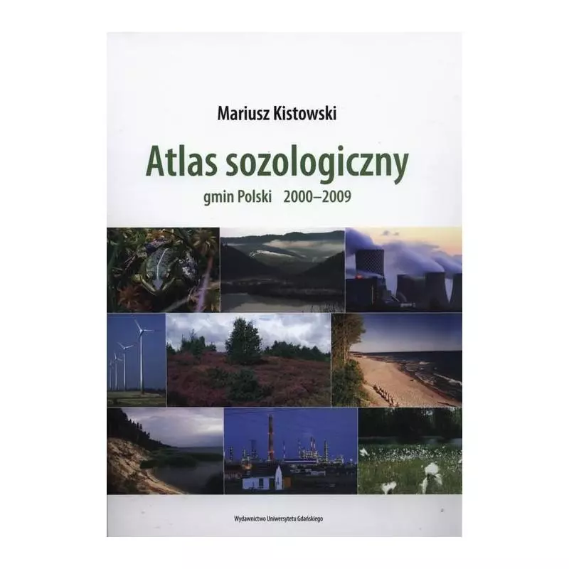 ATLAS SOZOLOGICZNY GMIN POLSKI 2000-2009 Mariusz Kistowski﻿ - Wydawnictwo Uniwersytetu Gdańskiego