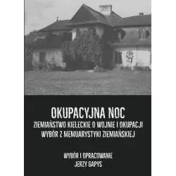 OKUPACYJNA NOC ZIEMIAŃSTWO KIELECKIE O WOJNIE I OKUPACJI WYBÓR Z MEMUARYSTYKI ZIEMIAŃSKIEJ Jerzy Gapys - Napoleon V