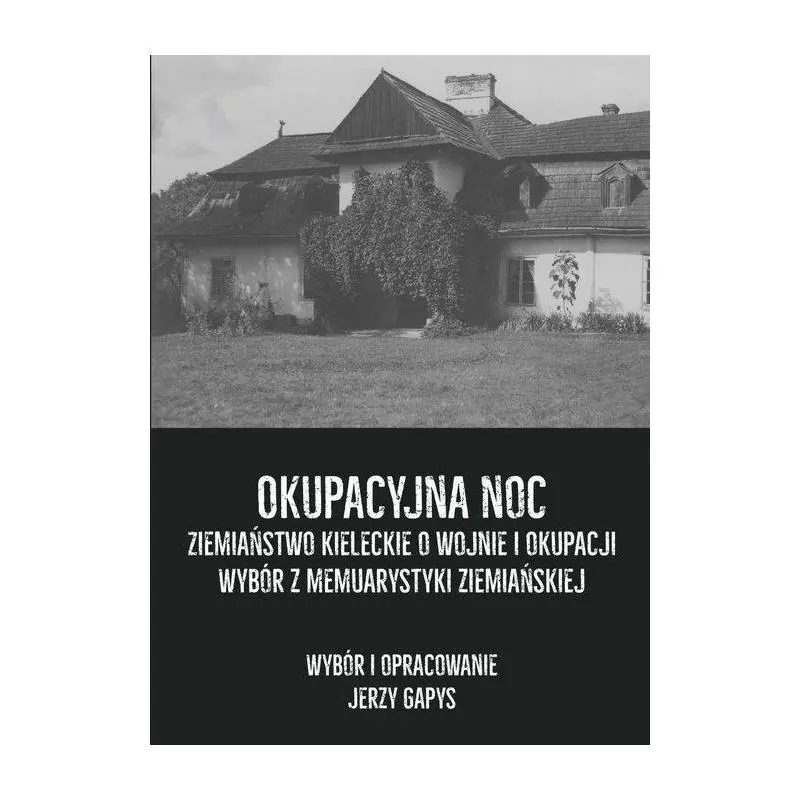 OKUPACYJNA NOC ZIEMIAŃSTWO KIELECKIE O WOJNIE I OKUPACJI WYBÓR Z MEMUARYSTYKI ZIEMIAŃSKIEJ Jerzy Gapys - Napoleon V