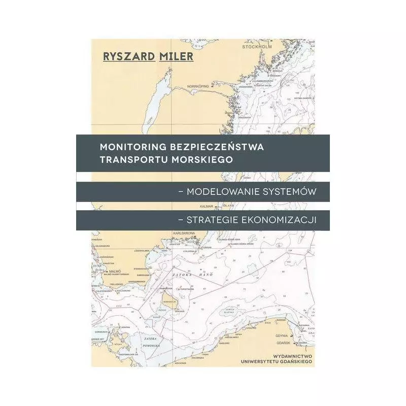 MONITORING BEZPIECZEŃSTWA TRANSPORTU MORSKIEGO - MODELOWANIE SYSTEMÓW - STRATEGIE EKONOMIZACJI Ryszard Miler - Wydawnictwo ...