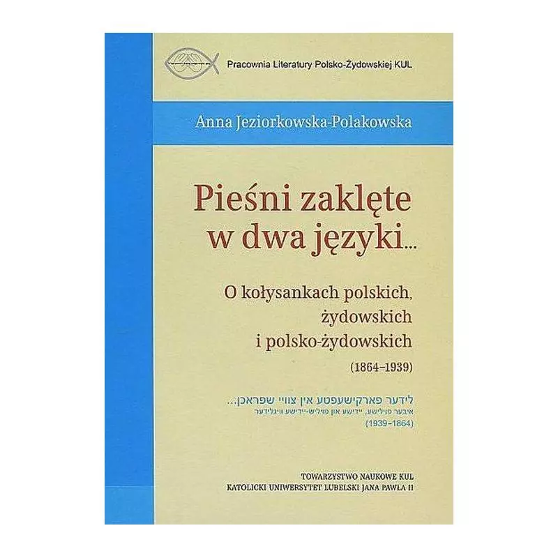 PIEŚNI ZAKLĘTE W DWA JĘZYKI... Anna Jeziorkowska-Polakowska - Towarzystwo Naukowe KUL