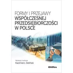 FORMY I PRZEJAWY WSPÓŁCZESNEJ PRZEDSIĘBIORCZOŚCI W POLSCE Kazimierz Zieliński - Difin