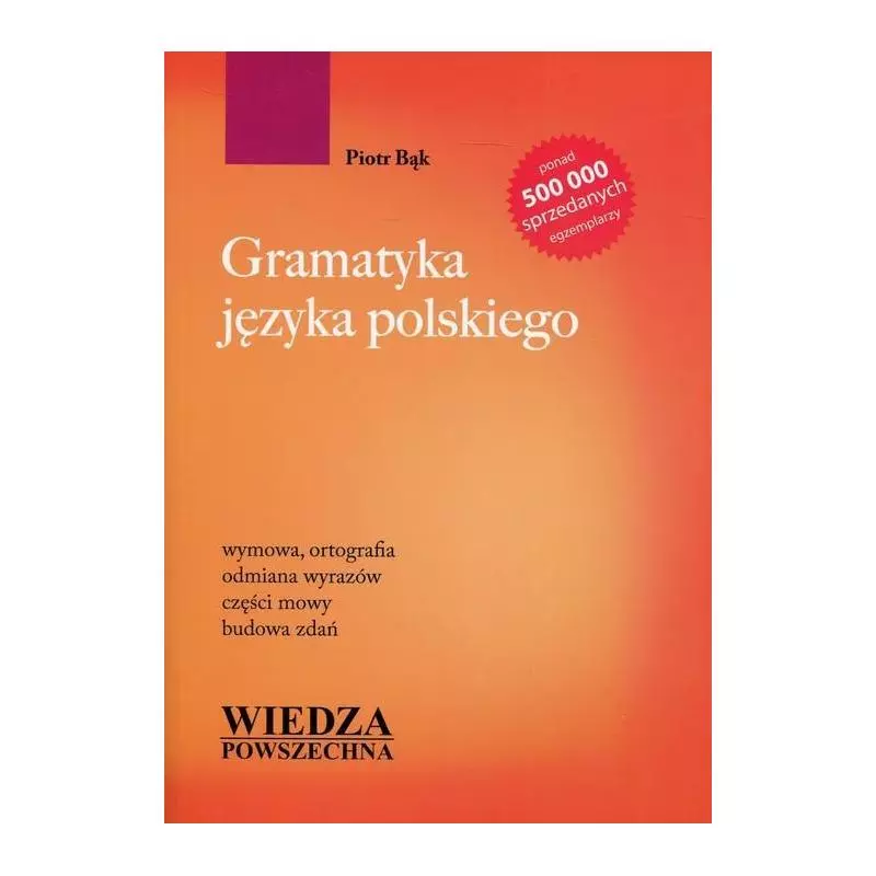 GRAMATYKA JĘZYKA POLSKIEGO Piotr Bąk - Wiedza Powszechna