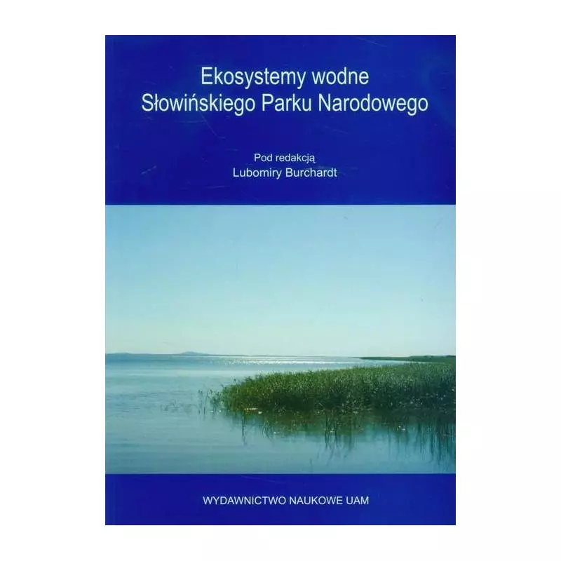 EKOSYSTEMY WODNE SŁOWIŃSKIEGO PARKU NARODOWEGO Lubomira Burchardt - Wydawnictwo Naukowe UAM