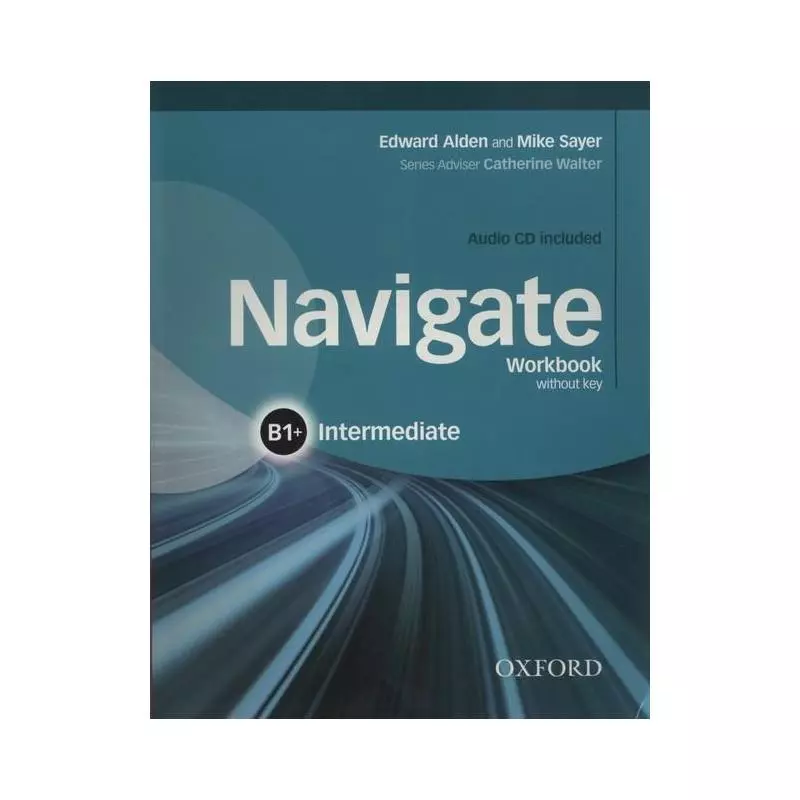 NAVIGATE WORKBOOK B1+ INTERMEDIATE + CD Mike Sayer, Edward Alden - Oxford