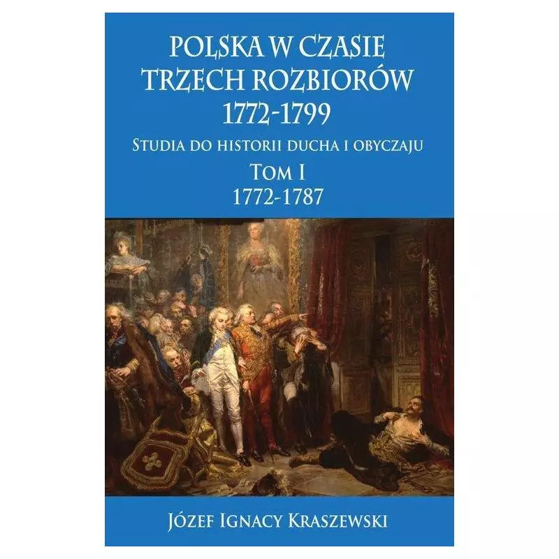 POLSKA W CZASIE TRZECH ROZBIORÓW 1772-1799 STUDIA DO HISTORII DUCHA I OBYCZAJU 1 1772-1787 - Napoleon V