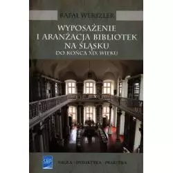 WYPOSAŻENIE I ARANŻACJA BIBLIOTEK NA ŚLĄSKU DO KOŃCA XIX WIEKU Rafał Werszler - SBP