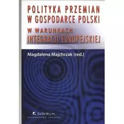 POLITYKA PRZEMIAN W GOSPODARCE POLSKI W WARUNKACH INTEGRACJI EUROPEJSKIEJ Magdalena Majchrzak - CEDEWU