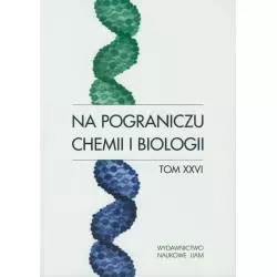 NA POGRANICZU CHEMII I BIOLOGII XXVI - Wydawnictwo Naukowe UAM