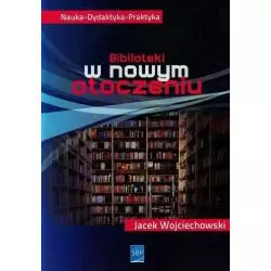 BIBLIOTEKI W NOWYM OTOCZENIU Jacek Wojciechowski - SBP