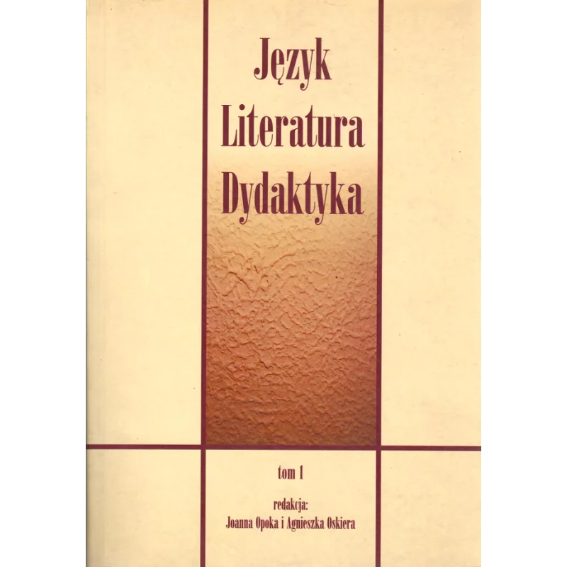 JĘZYK LITERATURA DYDAKTYKA 1 Joanna Opoka, Agnieszka Oskiera - Akademia Humanistyczno-Ekonomiczna w Łodzi