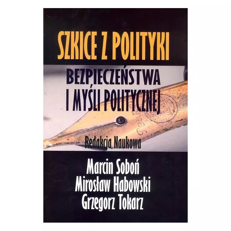 SZKICE Z POLITYKI BEZPIECZEŃSTWA I MYŚLI POLITYCZNEJ Marcin Soboń, Mirosław Habowski, Grzegorz Tokarz - FNCE