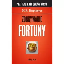 PRAKTYCZNE METODY OSIĄGANIA SUKCESÓW 1 ZDOBYWANIE FORTUNY M. R. Kopmeyer - Bellona