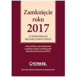 ZAMKNIĘCIE ROKU 2017 W JEDNOSTKACH SEKTORA PUBLICZNEGO Izabela Świderek - Wiedza i Praktyka