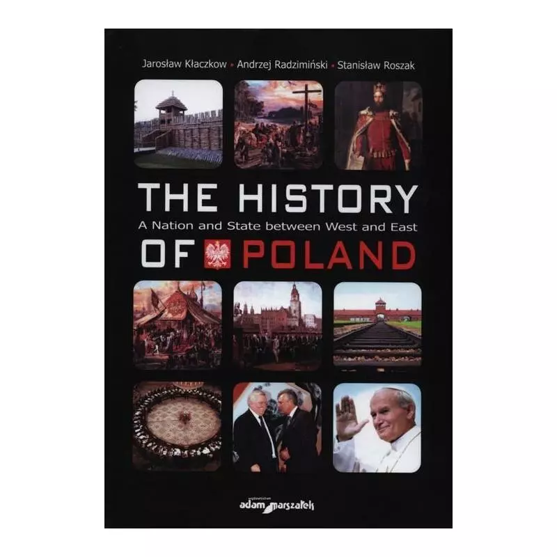 THE HISTORY OF POLAND Andrzej Radzimiński, Stanisław Roszak, Jarosław Kłaczkow - Adam Marszałek