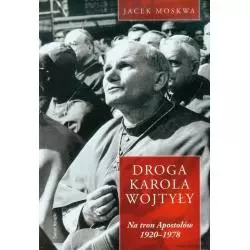 DROGA KAROLA WOJTYŁY NA TRON APOSTOŁÓW 1920-1978 Jacek Moskwa - Świat Książki
