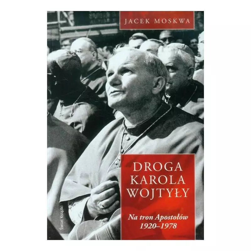 DROGA KAROLA WOJTYŁY NA TRON APOSTOŁÓW 1920-1978 Jacek Moskwa - Świat Książki