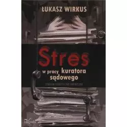 STRES W PRACY KURATORA SĄDOWEGO STUDIUM TEORETYCZNO-EMPIRYCZNE Łukasz Wirkus - Impuls