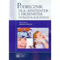 PODRĘCZNIK DLA ASYSTENTEK I HIGIENISTEK STOMATOLOGICZNYCH Zbigniew Jańczuk - Wydawnictwo Lekarskie PZWL