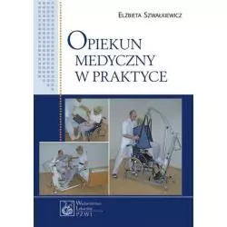 OPIEKUN MEDYCZNY W PRAKTYCE Elżbieta Szwałkiewicz - Wydawnictwo Lekarskie PZWL