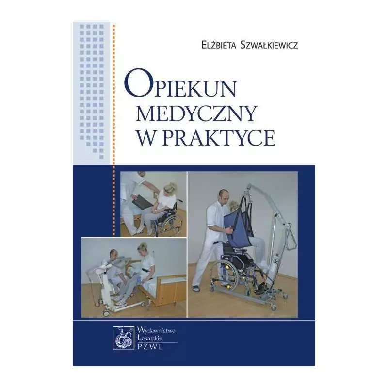 OPIEKUN MEDYCZNY W PRAKTYCE Elżbieta Szwałkiewicz - Wydawnictwo Lekarskie PZWL