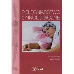 PIELĘGNIARSTWO ONKOLOGICZNE Anna Koper - Wydawnictwo Lekarskie PZWL