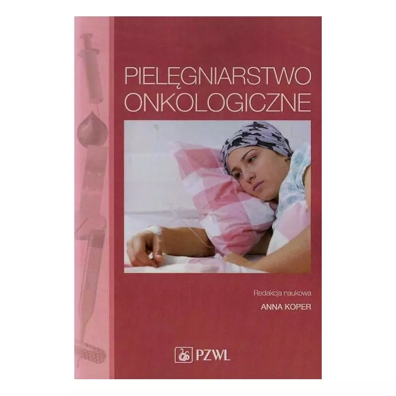 PIELĘGNIARSTWO ONKOLOGICZNE Anna Koper - Wydawnictwo Lekarskie PZWL