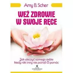 WEŹ ZDROWIE W SWOJE RĘCE Amy B. Scher - Studio Astropsychologii