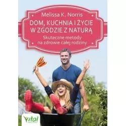 DOM, KUCHNIA I ŻYCIE W ZGODZIE Z NATURĄ Melissa K. Norris - Vital