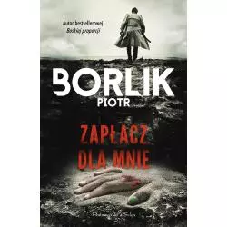 ZAPŁACZ DLA MNIE Piotr Borlik - Prószyński