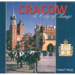 CRACOW A CITY OF KINGS WERSJA ANGIELSKA Elżbieta Michalska - Parma Press