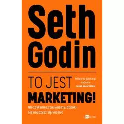 TO JEST MARKETING NIE ZOSTANIESZ ZAUWAŻONY DOPÓKI NIE NAUCZYSZ SIĘ WIDZIEĆ Seth Godin - MT Biznes