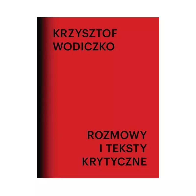 ROZMOWY I TEKSTY KRYTYCZNE Krzysztof Wodiczko - Galeria Miejska Arsenał