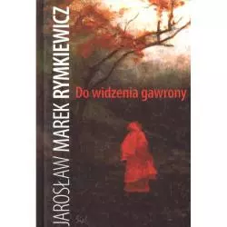 DO WIDZENIA GAWRONY Jarosław Marek Rymkiewicz - Sic