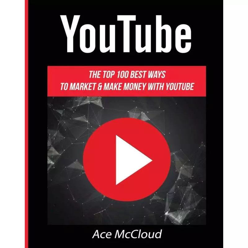 YOUYUBE THE TOP 100 BEST WAYS TO MARKET & MAKE MONEY WITH YOUTUBE - 