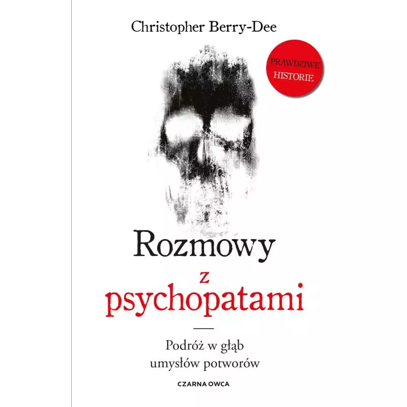 ROZMOWY Z PSYCHOPATAMI PODRÓŻ W GŁĄB UMYSŁÓW POTWORÓW Christopher Berry-Dee - Czarna Owca