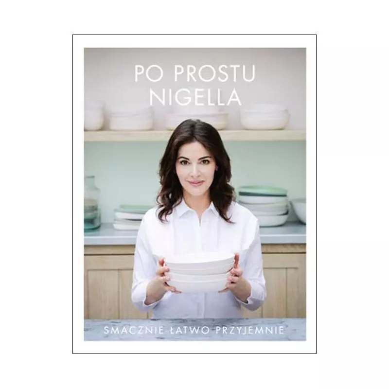 PO PROSTU NIGELLA SMACZNIE, ŁATWO, PRZYJEMNIE Nigella Lawson - Filo